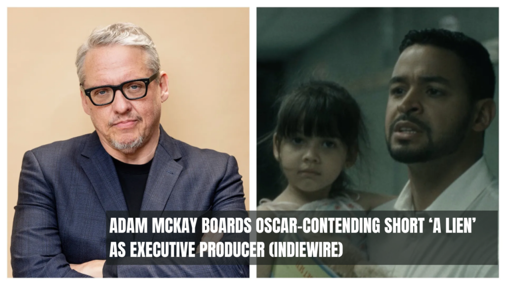 INDIEWIRE: Adam McKay Boards Oscar-Contending Short ‘A Lien’ as Executive Producer